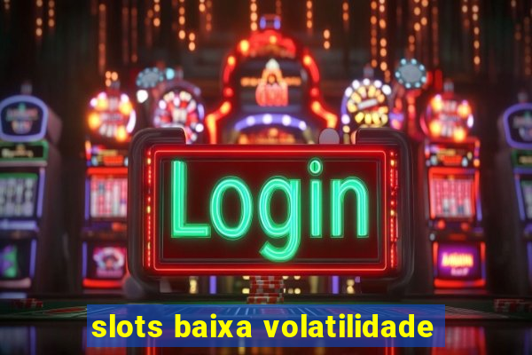 slots baixa volatilidade